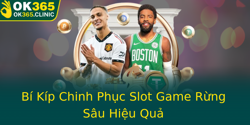 Bí Kíp Chinh Phục Slot Game Rừng Sâu Hiệu Quả