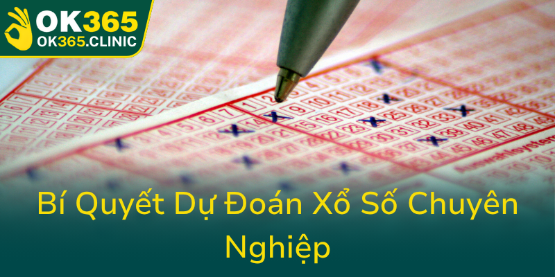 Khám Phá Cược Xổ Số Trực Tuyến Với Xổ Số OK365 - Đầu Tư An Toàn Và Hiệu Quả 3 Bi Quyet Du Doan Xo So Chuyen Nghiep0