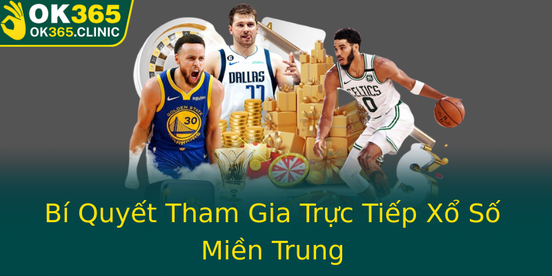 Bí Quyết Tham Gia Trực Tiếp Xổ Số Miền Trung Bí Quyết Tham Gia Trực Tiếp Xổ Số Miền Trung