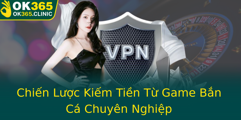 Chiến Lược Kiếm Tiền Từ Game Bắn Cá Chuyên Nghiệp Chiến Lược Kiếm Tiền Từ Game Bắn Cá Chuyên Nghiệp