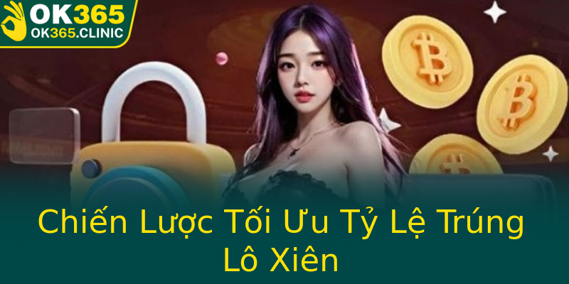 Chiến Lược Tối Ưu Tỷ Lệ Trúng Lô Xiên