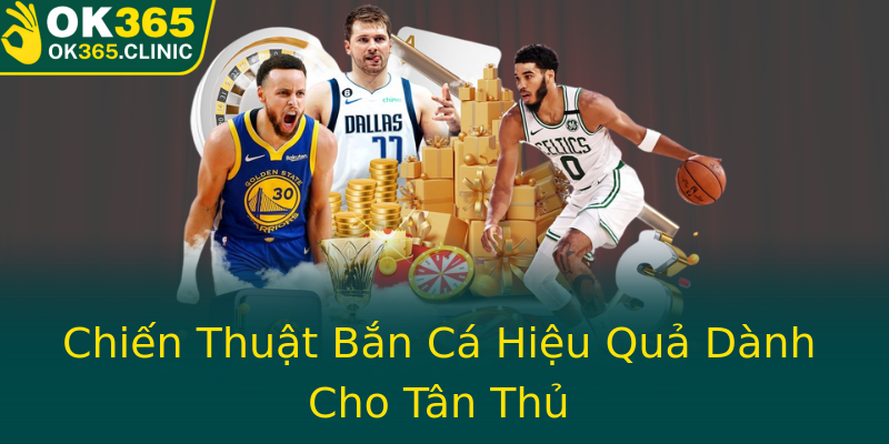 Chiến Thuật Bắn Cá Hiệu Quả Dành Cho Tân Thủ Chiến Thuật Bắn Cá Hiệu Quả Dành Cho Tân Thủ