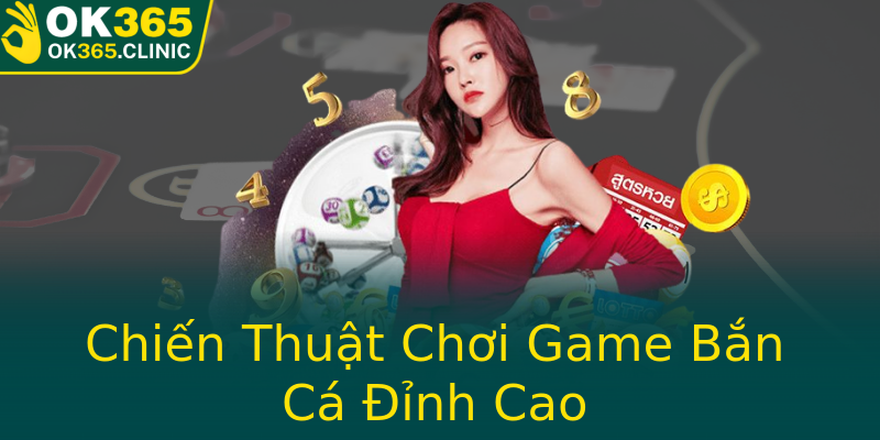 Chiến Thuật Chơi Game Bắn Cá Đỉnh Cao Chiến Thuật Chơi Game Bắn Cá Đỉnh Cao