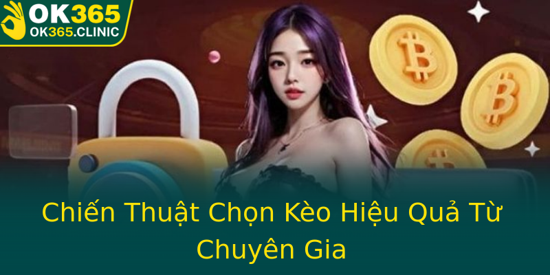 Chiến Thuật Chọn Kèo Hiệu Quả Từ Chuyên Gia Chiến Thuật Chọn Kèo Hiệu Quả Từ Chuyên Gia
