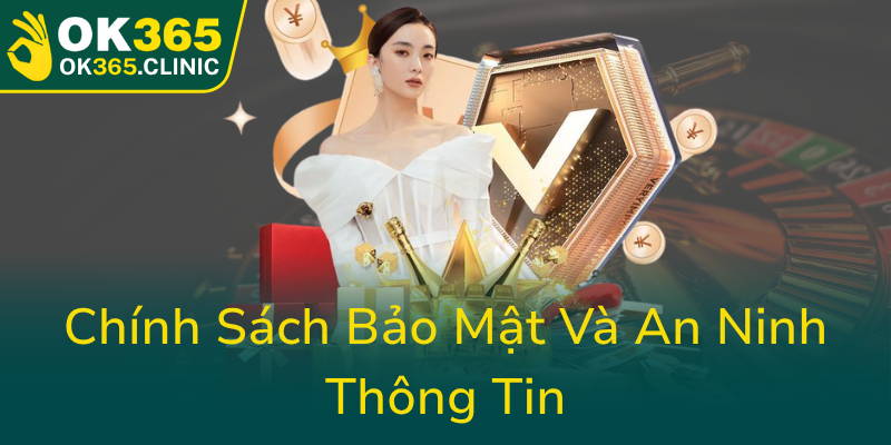 Điều Khoản Và Điều Kiện - Hướng Dẫn Toàn Diện Về Sử Dụng Dịch Vụ OK365 1 Chinh Sach Bao Mat Va An Ninh Thong Tin0