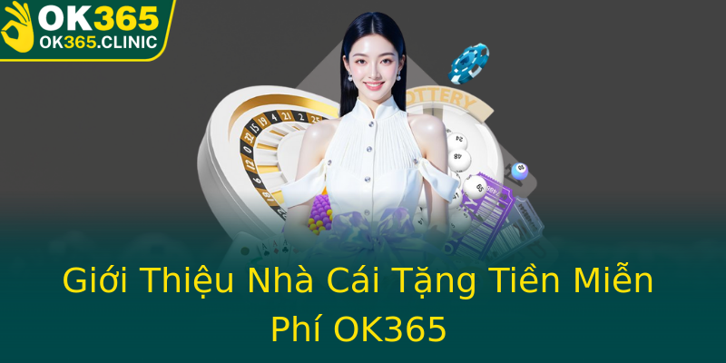 Giới Thiệu Nhà Cái Tặng Tiền Miễn Phí OK365 Giới Thiệu Nhà Cái Tặng Tiền Miễn Phí OK365