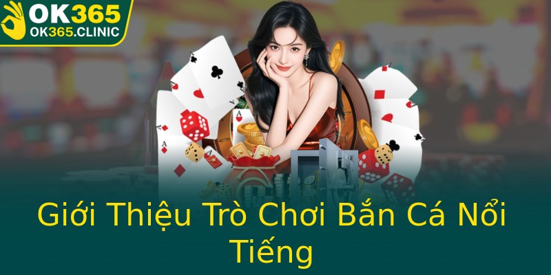 Giới Thiệu Trò Chơi Bắn Cá Nổi Tiếng Giới Thiệu Trò Chơi Bắn Cá Nổi Tiếng