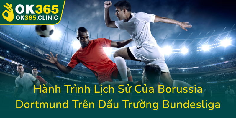 Bóng Đá Dortmund - Hành Trình Chinh Phục Đỉnh Cao Trong Kỷ Nguyên Mới Của Bóng Đá Đức 1 Hanh Trinh Lich Su Cua Borussia Dortmund Tren Dau Truong Bundesliga0