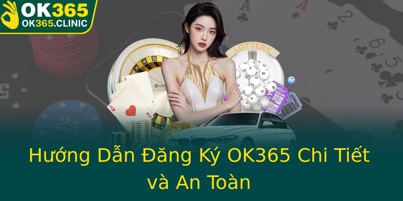 Hướng Dẫn Đăng Ký OK365 Chi Tiết và An Toàn Hướng Dẫn Đăng Ký OK365 Chi Tiết và An Toàn