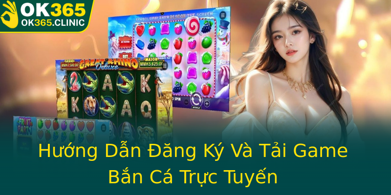 Hướng Dẫn Đăng Ký Và Tải Game Bắn Cá Trực Tuyến Hướng Dẫn Đăng Ký Và Tải Game Bắn Cá Trực Tuyến