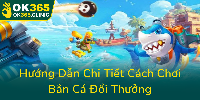 Huong Dan Chi Tiet Cach Choi Ban Ca Doi Thuong0