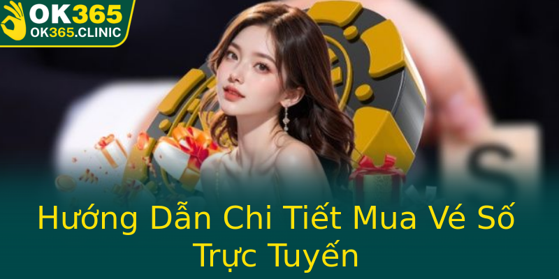 Hướng Dẫn Chi Tiết Mua Vé Số Trực Tuyến