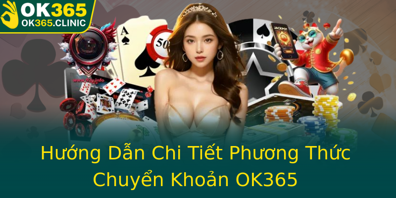 Hướng Dẫn Chi Tiết Phương Thức Chuyển Khoản OK365