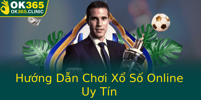 Hướng Dẫn Chơi Xổ Số Online Uy Tín