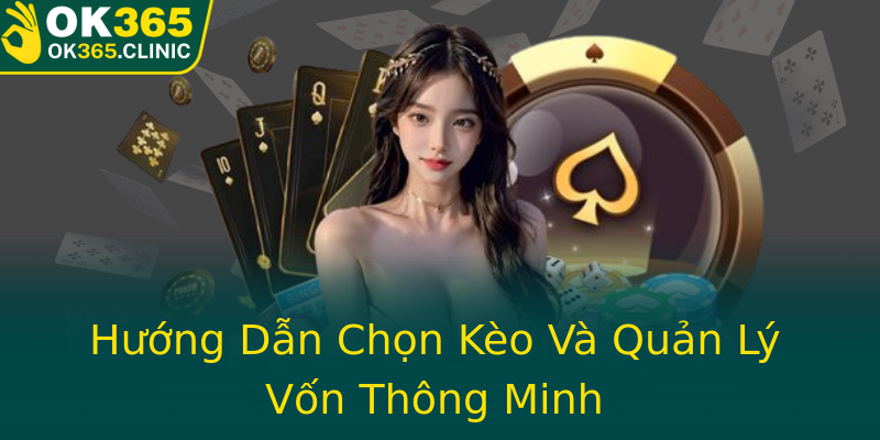 Hướng Dẫn Chọn Kèo Và Quản Lý Vốn Thông Minh Hướng Dẫn Chọn Kèo Và Quản Lý Vốn Thông Minh