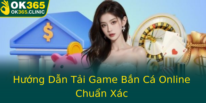 Hướng Dẫn Tải Game Bắn Cá Online Chuẩn Xác Hướng Dẫn Tải Game Bắn Cá Online Chuẩn Xác