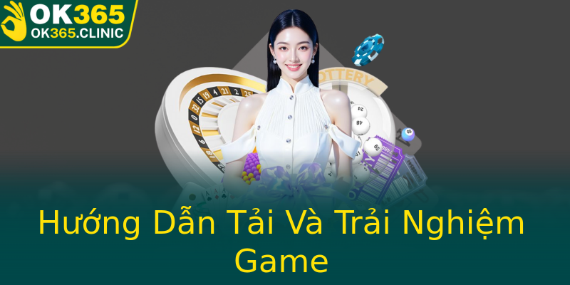 Hướng Dẫn Tải Và Trải Nghiệm Game