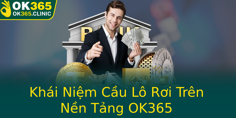 Khái Niệm Cầu Lô Rơi Trên Nền Tảng OK365 Khái Niệm Cầu Lô Rơi Trên Nền Tảng OK365