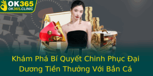 Kham Pha Bi Quyet Chinh Phuc Ai Duong Tien Thuong Voi Ban Ca Ocean Ok365