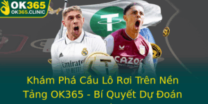 Kham Pha Cau Lo Roi Tren Nen Tang Ok365 Bi Quyet Du Oan Chinh Xac Va Chien Thuat Thang Tien