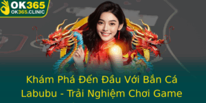 Kham Pha En Au Voi Ban Ca Labubu Trai Nghiem Choi Game Online Inh Cao Cung Ok365
