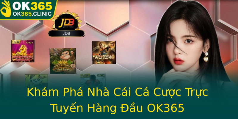 Khám Phá Nhà Cái Cá Cược Trực Tuyến Hàng Đầu OK365 Khám Phá Nhà Cái Cá Cược Trực Tuyến Hàng Đầu OK365