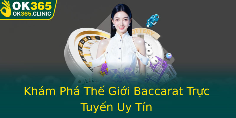 Khám Phá Thế Giới Baccarat Trực Tuyến Uy Tín Khám Phá Thế Giới Baccarat Trực Tuyến Uy Tín