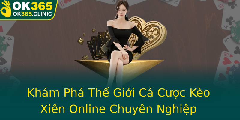 Khám Phá Thế Giới Cá Cược Kèo Xiên Online Chuyên Nghiệp