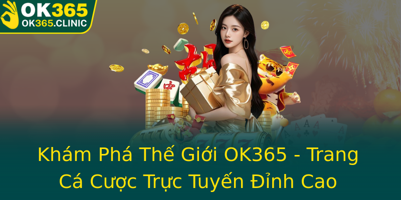 Khám Phá Thế Giới OK365 - Trang Cá Cược Trực Tuyến Đỉnh Cao