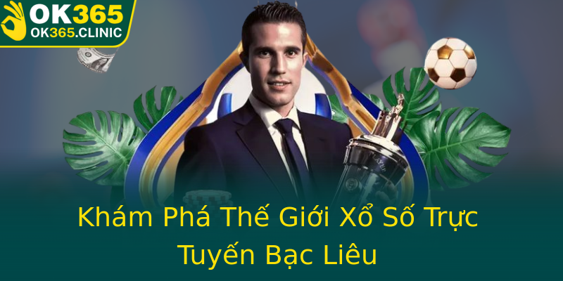 Khám Phá Thế Giới Xổ Số Trực Tuyến Bạc Liêu