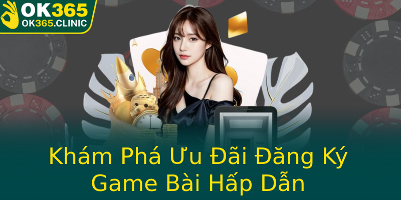Khám Phá Ưu Đãi Đăng Ký Game Bài Hấp Dẫn Khám Phá Ưu Đãi Đăng Ký Game Bài Hấp Dẫn