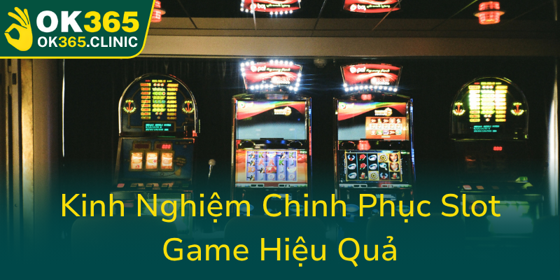 Kinh Nghiem Chinh Phuc Slot Game Hieu Qua0