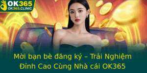 Moi Ban Be Ang Ky Trai Nghiem Inh Cao Cung Nha Cai Ok365 1