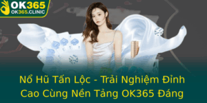 No Hu Tan Loc Trai Nghiem Inh Cao Cung Nen Tang Ok365 Ang Tin Cay