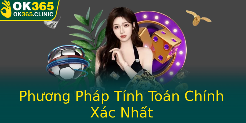 Phương Pháp Tính Toán Chính Xác Nhất