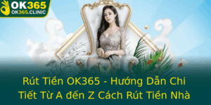 Rut Tien Ok365 Huong Dan Chi Tiet Tu A En Z Cach Rut Tien Nha Cai Ok365 An Toan Nhanh Chong