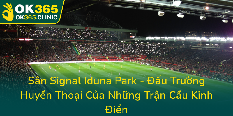 Bóng Đá Dortmund - Hành Trình Chinh Phục Đỉnh Cao Trong Kỷ Nguyên Mới Của Bóng Đá Đức 2 San Signal Iduna Park Dau Truong Huyen Thoai Cua Nhung Tran Cau Kinh Dien0