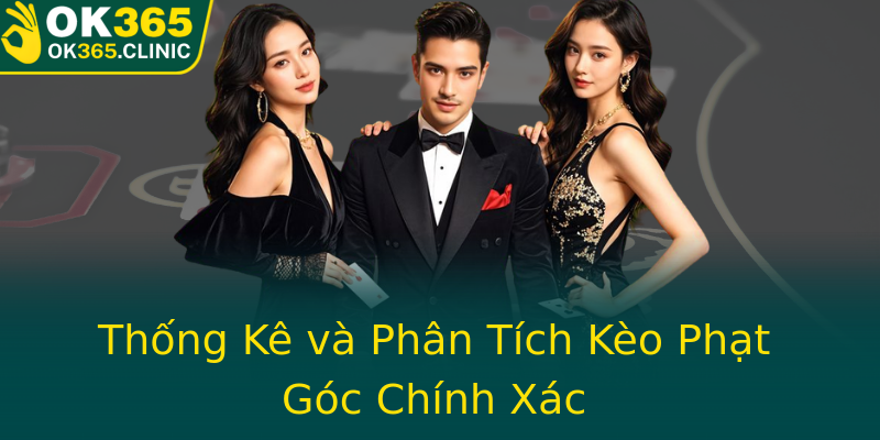 Thống Kê và Phân Tích Kèo Phạt Góc Chính Xác Thống Kê và Phân Tích Kèo Phạt Góc Chính Xác