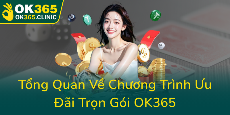 Chính Sách Khuyến Mãi Từ OK365 - Cơ Hội Gia Tăng Thu Nhập Với Các Ưu Đãi Đặc Biệt 1 Tong Quan Ve Chuong Trinh Uu Dai Tron Goi Ok3650