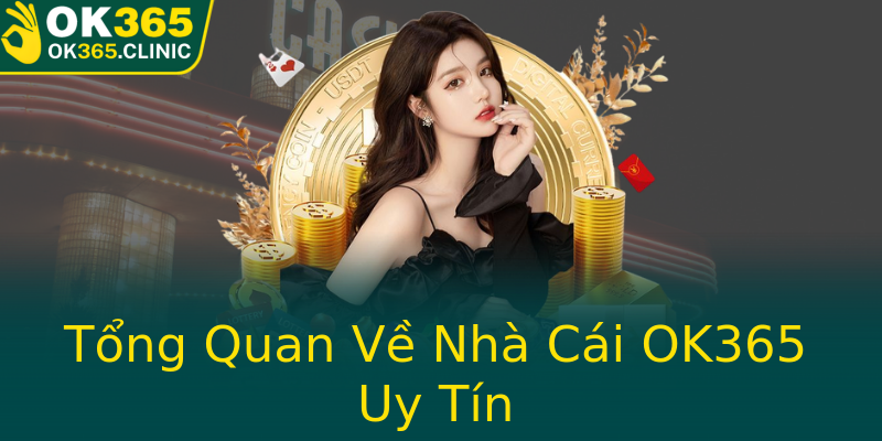 Tổng Quan Về Nhà Cái OK365 Uy Tín Tổng Quan Về Nhà Cái OK365 Uy Tín