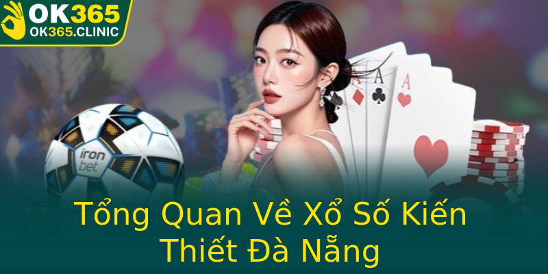 Tổng Quan Về Xổ Số Kiến Thiết Đà Nẵng Tổng Quan Về Xổ Số Kiến Thiết Đà Nẵng