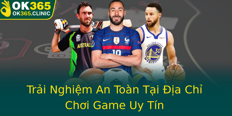 Trải Nghiệm An Toàn Tại Địa Chỉ Chơi Game Uy Tín