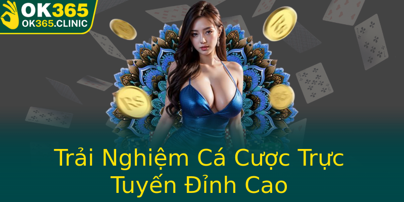 Trải Nghiệm Cá Cược Trực Tuyến Đỉnh Cao Trải Nghiệm Cá Cược Trực Tuyến Đỉnh Cao
