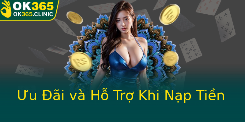 Ưu Đãi và Hỗ Trợ Khi Nạp Tiền Ưu Đãi và Hỗ Trợ Khi Nạp Tiền
